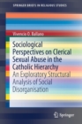 Image for Sociological Perspectives on Clerical Sexual Abuse in the Catholic Hierarchy : An Exploratory Structural Analysis of Social Disorganisation