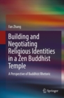 Image for Building and Negotiating Religious Identities in a Zen Buddhist Temple : A Perspective of Buddhist Rhetoric