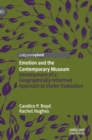 Image for Emotion and the contemporary museum  : development of a geographically-informed approach to visitor evaluation