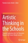 Image for Artistic Thinking in the Schools : Towards Innovative Arts /in/ Education Research for Future-Ready Learners