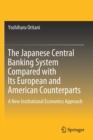 Image for The Japanese Central Banking System Compared with Its European and American Counterparts : A New Institutional Economics Approach