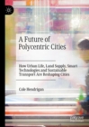Image for A future of polycentric cities  : how urban life, land supply, smart technologies and sustainable transport are reshaping cities