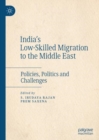Image for India&#39;s low-skilled migration to the Middle East  : policies, politics and challenges