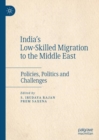Image for India&#39;s low-skilled migration to the Middle East: policies, politics and challenges