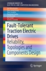 Image for Fault-Tolerant Traction Electric Drives : Reliability, Topologies and Components Design