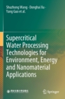 Image for Supercritical Water Processing Technologies for Environment, Energy and Nanomaterial Applications