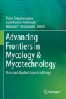 Image for Advancing Frontiers in Mycology &amp; Mycotechnology : Basic and Applied Aspects of Fungi