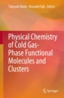 Image for Physical chemistry of cold gas-phase functional molecules and clusters