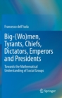 Image for Big-(Wo)men, Tyrants, Chiefs, Dictators, Emperors and Presidents : Towards the Mathematical Understanding of Social Groups