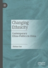 Image for Changing Ethnicity: Contemporary Ethno-Politics in China