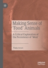 Image for Making sense of &#39;food&#39; animals  : a critical exploration of the persistence of &#39;meat&#39;