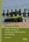 Image for Island thinking  : Suffolk stories of landscape, militarisation and identity