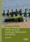 Image for Island Thinking: Suffolk Stories of Landscape, Militarisation and Identity