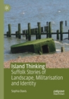 Image for Island thinking  : Suffolk stories of landscape, militarisation and identity