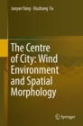 Image for The Centre of City: Wind Environment and Spatial Morphology