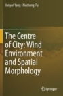 Image for The Centre of City: Wind Environment and Spatial Morphology