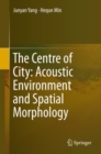 Image for The centre of city: acoustic environment and spatial morphology