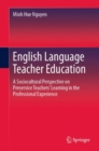 Image for English Language Teacher Education : A Sociocultural Perspective on Preservice Teachers’ Learning in the Professional Experience