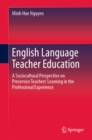 Image for English language teacher education: a sociocultural perspective on preservice teachers&#39; learning in the professional experience