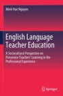 Image for English Language Teacher Education : A Sociocultural Perspective on Preservice Teachers’ Learning in the Professional Experience