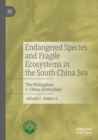 Image for Endangered Species and Fragile Ecosystems in the South China Sea : The Philippines v. China Arbitration