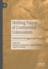 Image for Shifting forms of continental colonialism: unfinished struggles and tensions