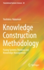 Image for Knowledge Construction Methodology : Fusing Systems Thinking and Knowledge Management