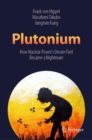 Image for Plutonium: How Nuclear Power&#39;s Dream Fuel Became a Nightmare