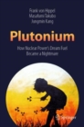 Image for Plutonium : How Nuclear Power’s Dream Fuel Became a Nightmare