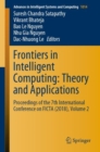 Image for Frontiers in Intelligent Computing: Theory and Applications : Proceedings of the 7th International Conference on FICTA (2018), Volume 2
