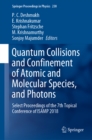 Image for Quantum Collisions and Confinement of Atomic and Molecular Species, and Photons: Select Proceedings of the 7th Topical Conference of Isamp 2018