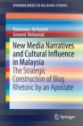 Image for New Media Narratives and Cultural Influence in Malaysia : The Strategic Construction of Blog Rhetoric by an Apostate