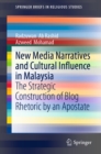 Image for New Media Narratives and Cultural Influence in Malaysia: the Strategic Construction of Blog Rhetoric by an Apostate