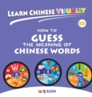 Image for Learn Chinese Visually 10 : How to Guess the Meaning of Chinese Words - Preschoolers&#39; First Chinese Book (Age 7)