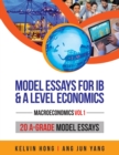 Image for Model Essays for IB &amp; A Level Economics : (Macroeconomics Vol 1)