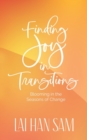Image for Finding Joy in Transitions : Blooming in the Seasons of Change