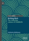 Image for Birthing work: the collective labour of childbirth