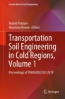 Image for Transportation Soil Engineering in Cold Regions, Volume 1 : Proceedings of TRANSOILCOLD 2019