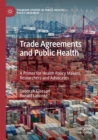 Image for Trade agreements and public health  : a primer for health policy makers, researchers and advocates
