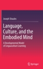 Image for Language, Culture, and the Embodied Mind : A Developmental Model of Linguaculture Learning