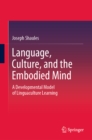 Image for Language, Culture, and the Embodied Mind: A Developmental Model of Linguaculture Learning
