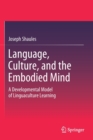 Image for Language, Culture, and the Embodied Mind : A Developmental Model of Linguaculture Learning