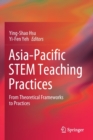 Image for Asia-Pacific STEM Teaching Practices : From Theoretical Frameworks to Practices