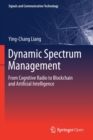 Image for Dynamic Spectrum Management : From Cognitive Radio to Blockchain and Artificial Intelligence