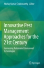 Image for Innovative Pest Management Approaches for the 21st Century : Harnessing Automated Unmanned Technologies