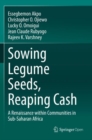 Image for Sowing Legume Seeds, Reaping Cash : A Renaissance within Communities in Sub-Saharan Africa