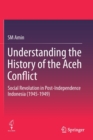 Image for Understanding the History of the Aceh Conflict : Social Revolution in Post-Independence Indonesia (1945-1949)