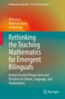 Image for Rethinking the teaching mathematics for emergent bilinguals: Korean teacher perspectives and practices in culture, language, and mathematics