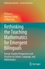 Image for Rethinking the Teaching Mathematics for Emergent Bilinguals : Korean Teacher Perspectives and Practices in Culture, Language, and Mathematics