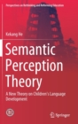 Image for Semantic Perception Theory : A New Theory on Children&#39;s Language Development